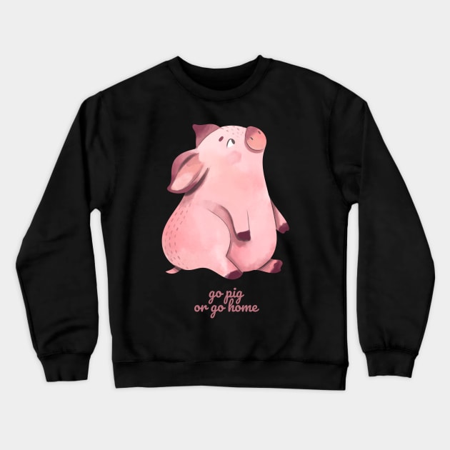 Go Pig or Go Home Crewneck Sweatshirt by nathalieaynie